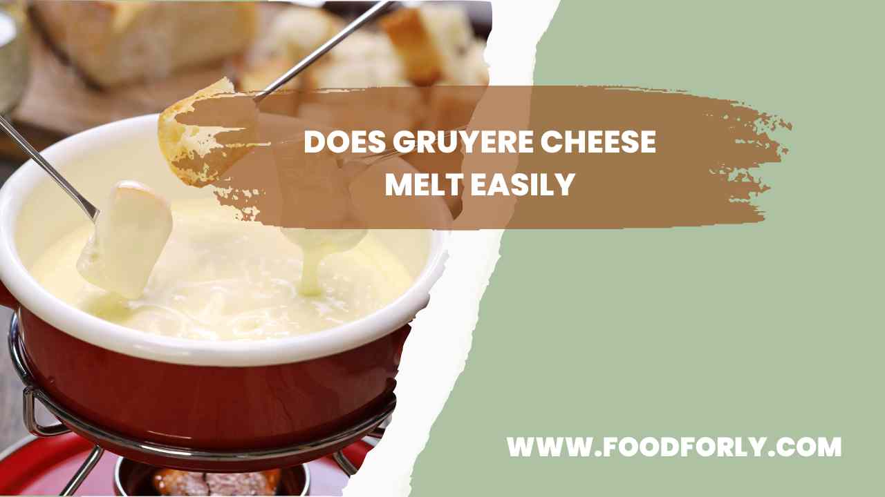 Does Gruyere Cheese Melt Easily