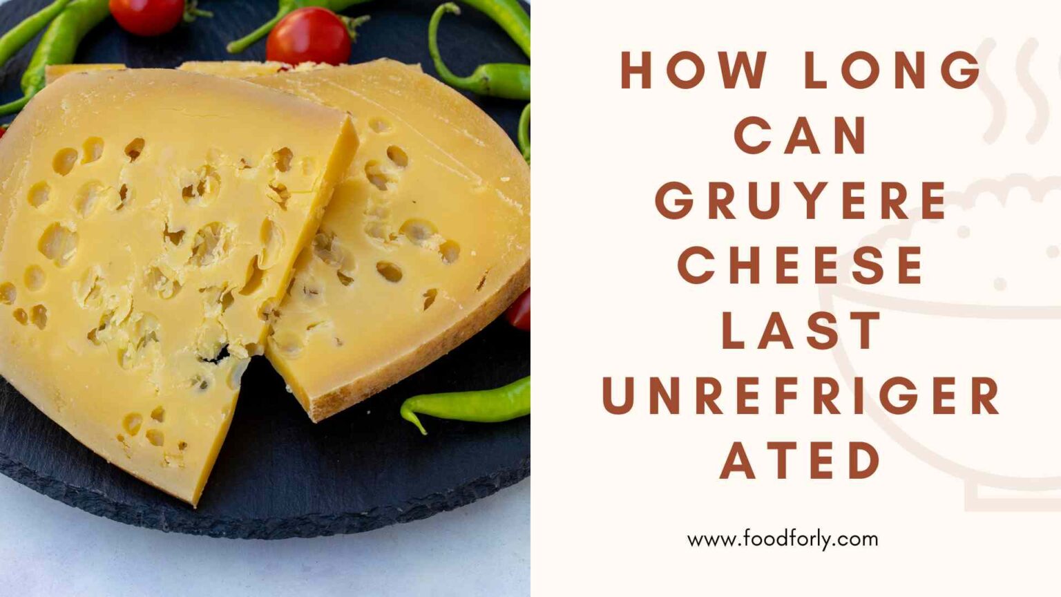 how-long-can-gruyere-cheese-last-unrefrigerated-foodforly