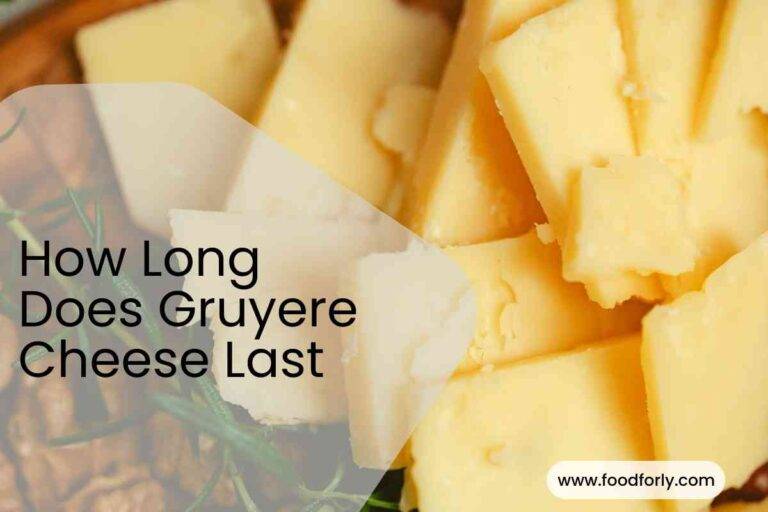 How Long Does Gruyere Cheese Last