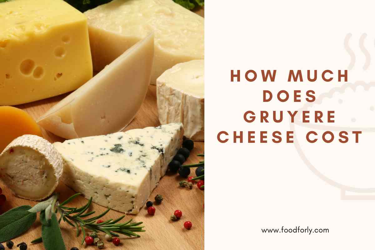 How Much Does Gruyere Cheese Cost