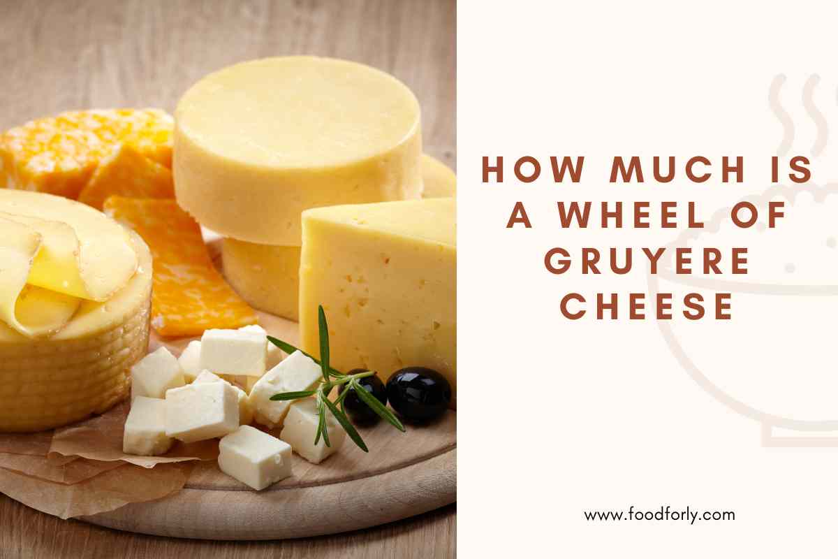 How Much Is A Wheel Of Gruyere Cheese