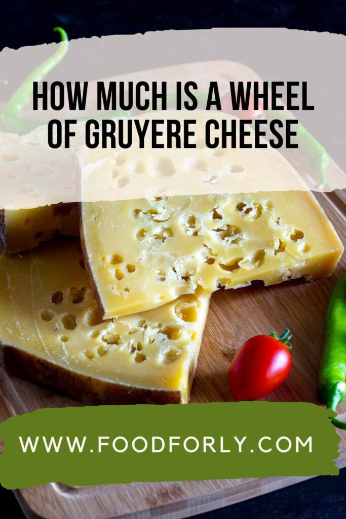 How Much Is A Wheel Of Gruyere Cheese