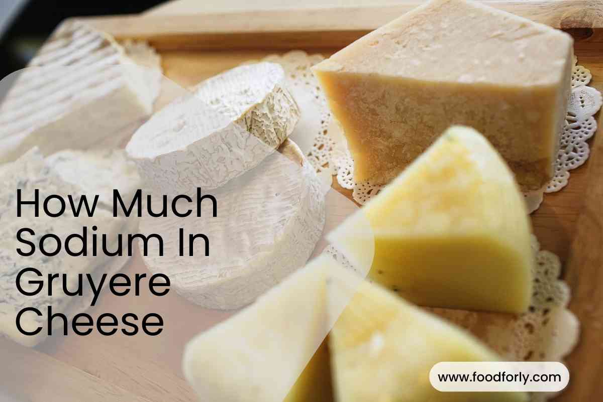 How Much Sodium In Gruyere Cheese