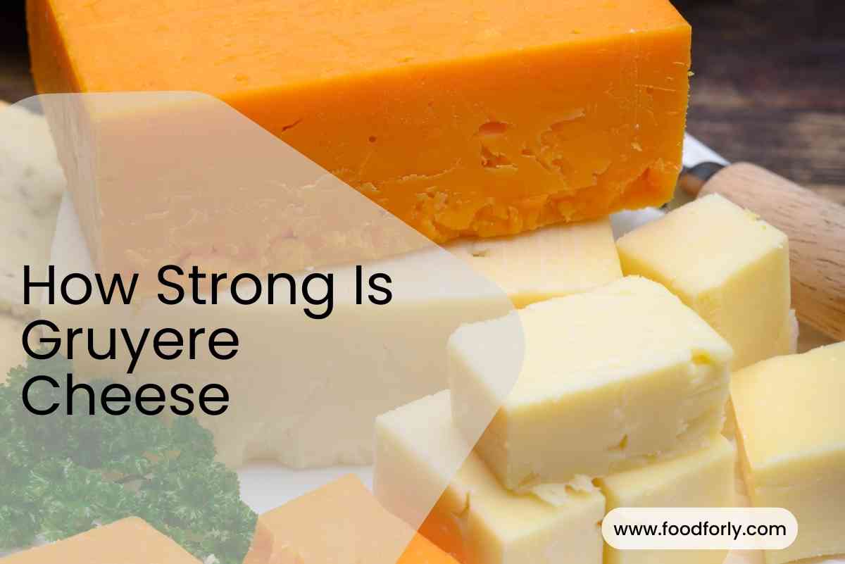 How Strong Is Gruyere Cheese