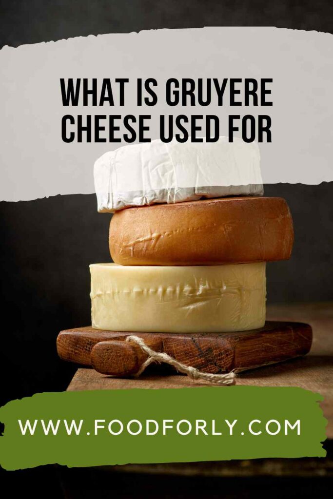 What Is Gruyere Cheese Used For