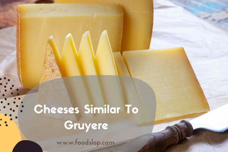 Cheeses Similar To Gruyere