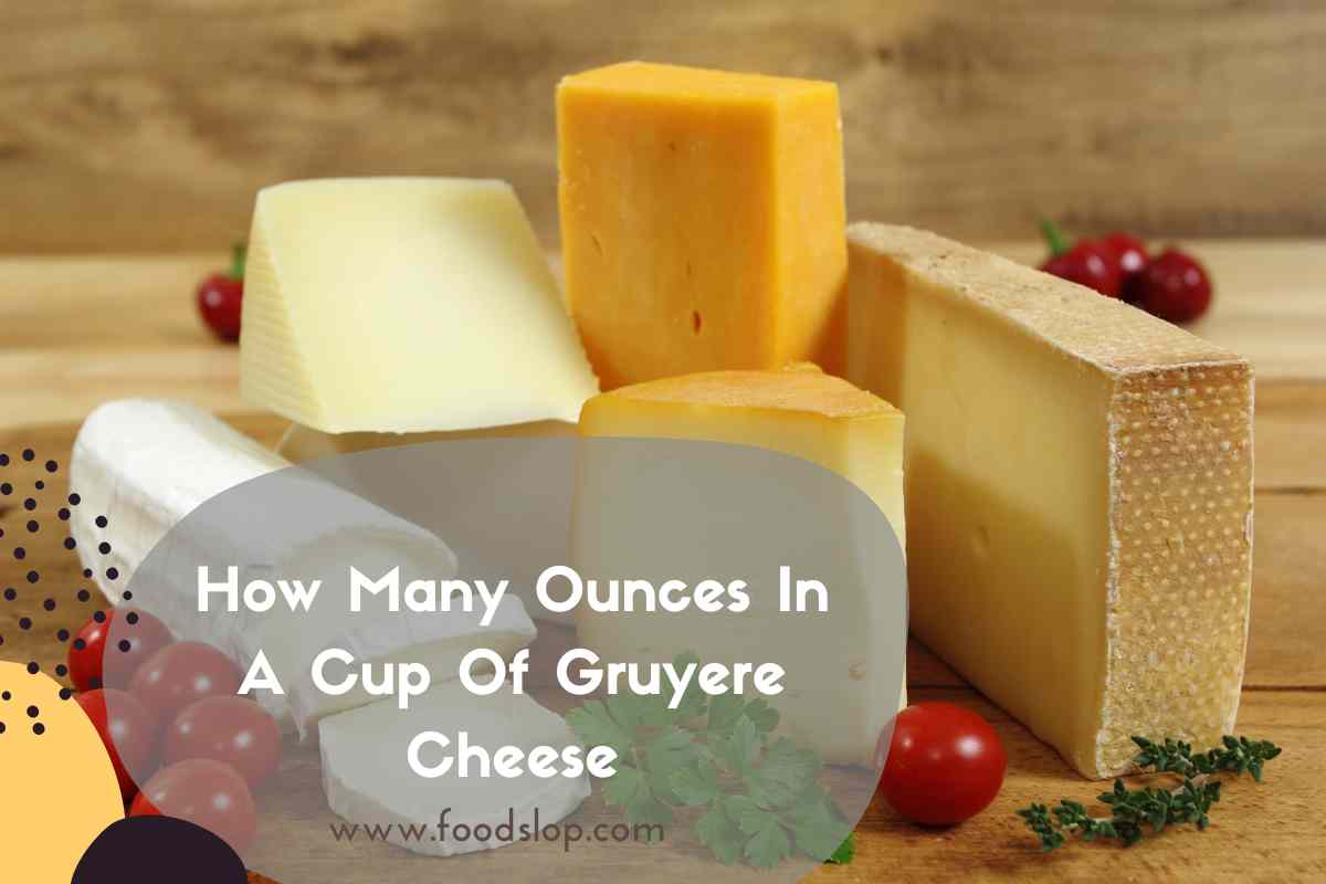 How Many Ounces In A Cup Of Gruyere Cheese