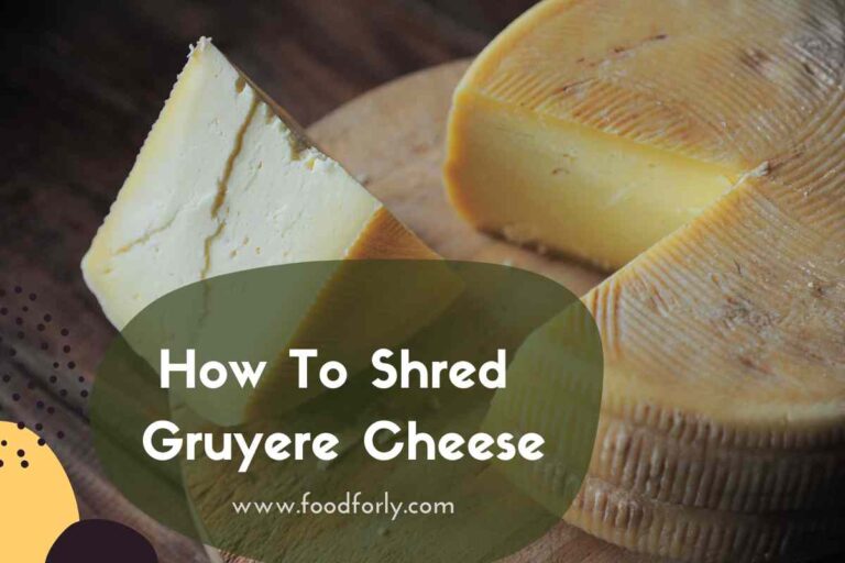 How To Shred Gruyere Cheese