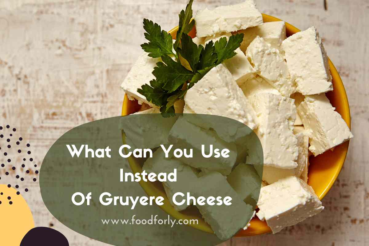 What Can You Use Instead Of Gruyere Cheese