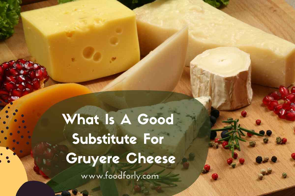 What Is A Good Substitute For Gruyere Cheese