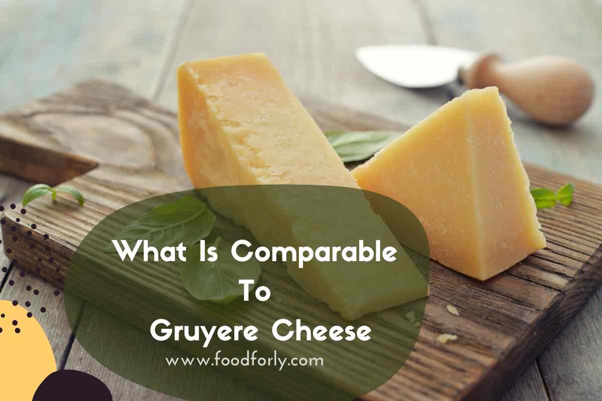 What Is Comparable To Gruyere Cheese