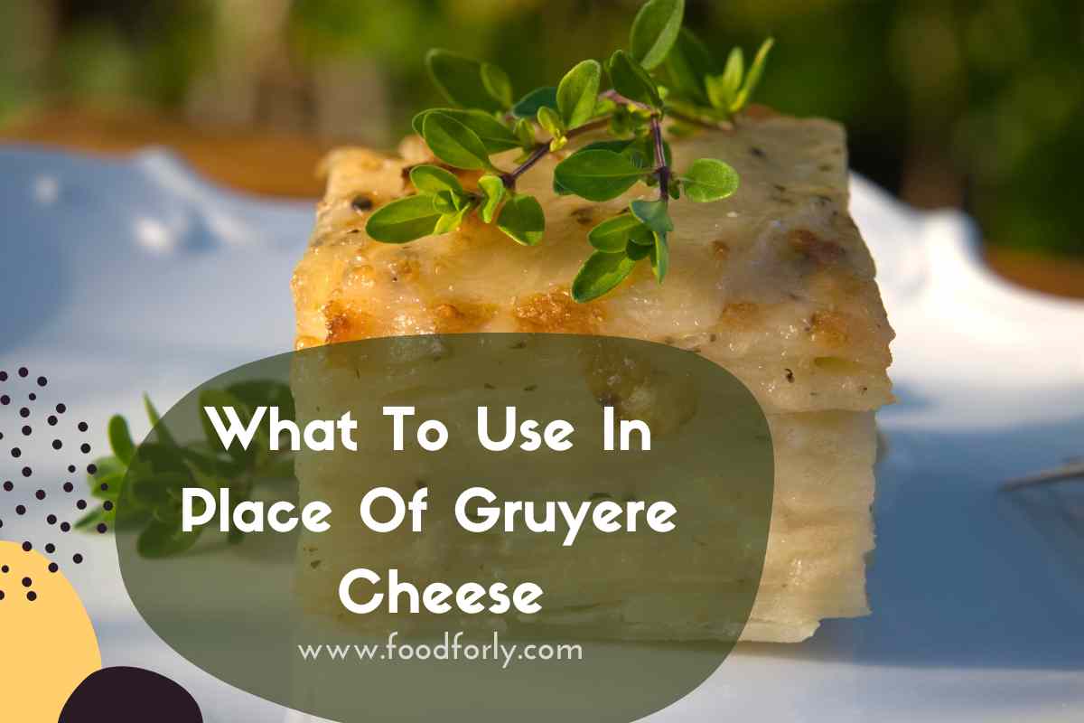 What To Use In Place Of Gruyere Cheese