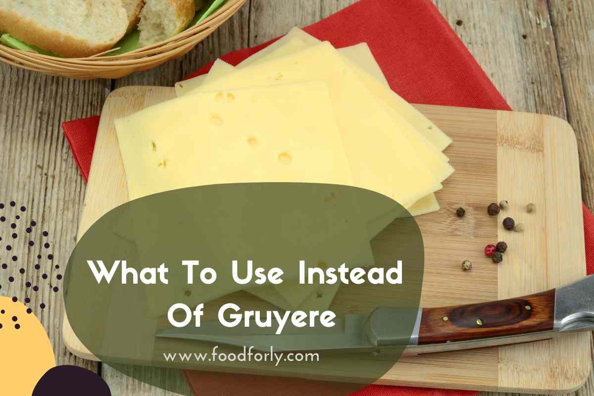 What To Use Instead Of Gruyere