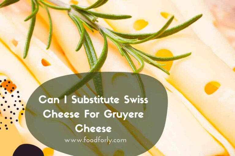 Can I Substitute Swiss Cheese For Gruyere Cheese