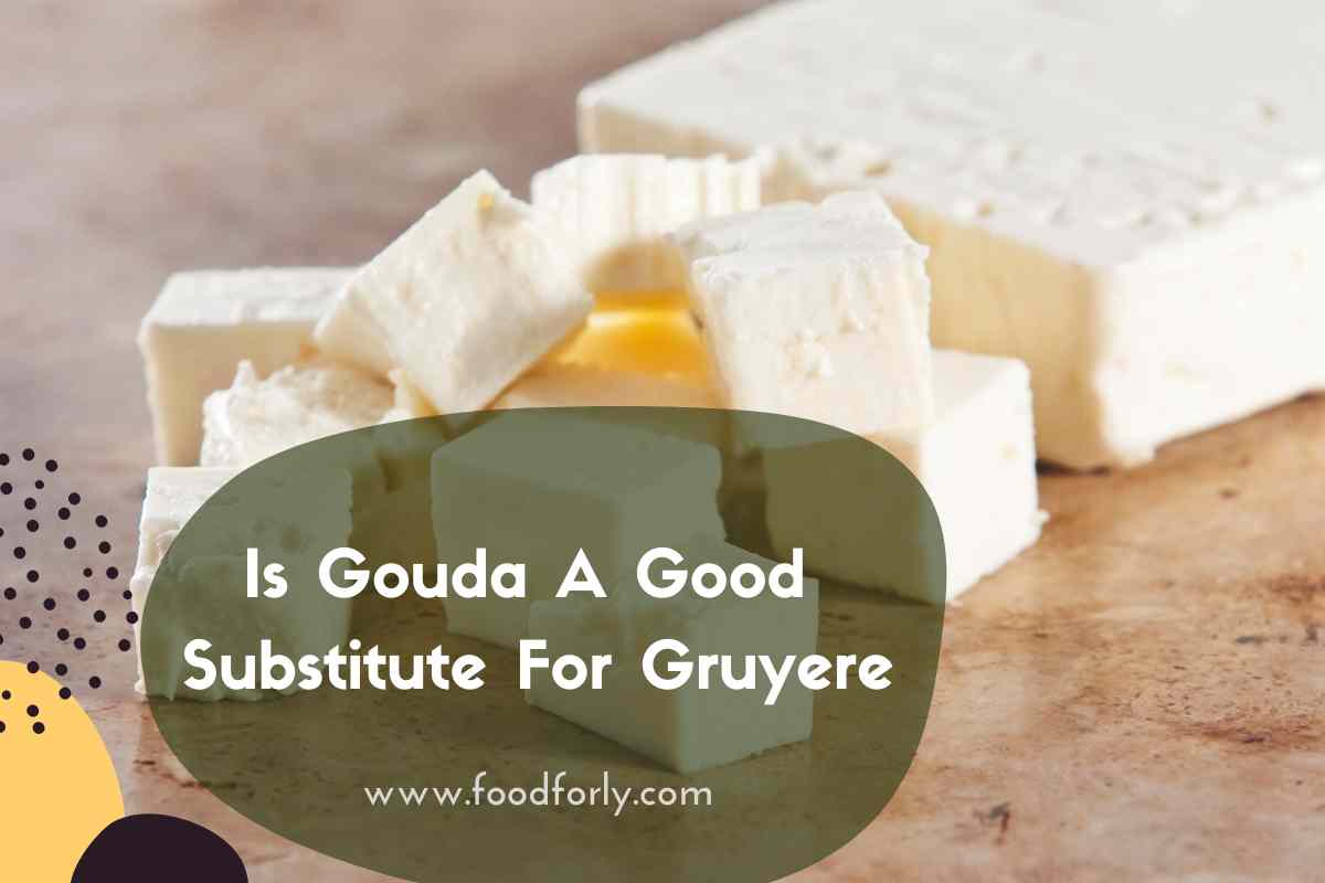 Is Gouda A Good Substitute For Gruyere