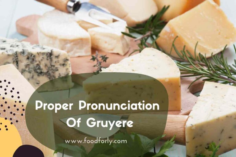 Proper Pronunciation Of Gruyere