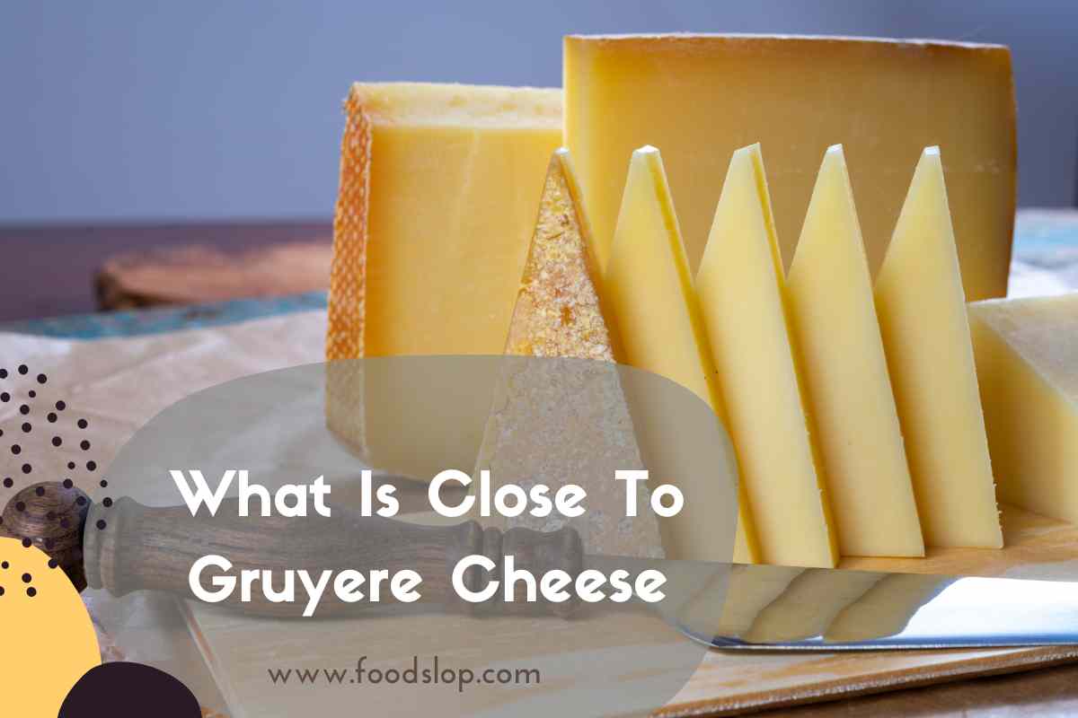 What Is Close To Gruyere Cheese